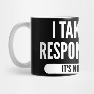 I Take Full Responsibility Its Not My Fault Election Mug